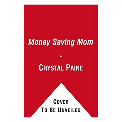 "The Money Saving Mom's Budget: Slash Your Spending, Pay Down Your Debt, Streamline Your Life, a