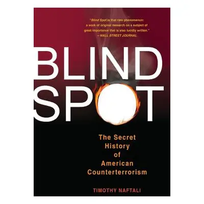 "Blind Spot: The Secret History of American Counterterrorism" - "" ("Naftali Tim")(Paperback)