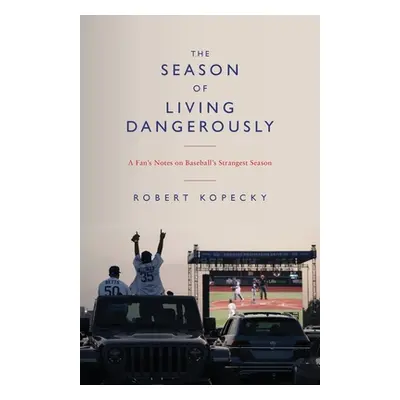 "The Season of Living Dangerously: A Fan's Notes on Baseball's Strangest Season" - "" ("Kopecky 