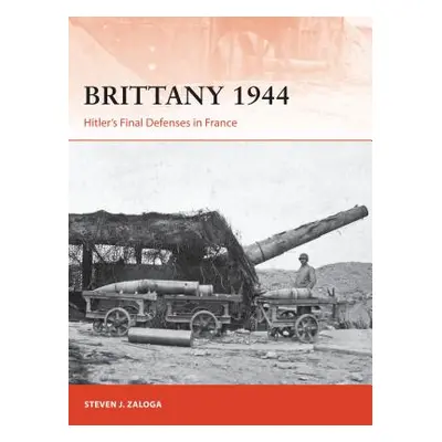 "Brittany 1944: Hitler's Final Defenses in France" - "" ("Zaloga Steven J.")(Paperback)