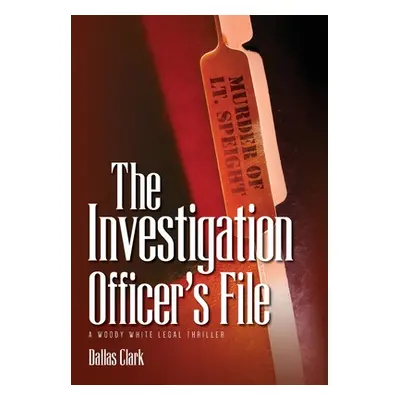 "The Investigation Officer's File: A Woody White Legal Thriller" - "" ("Clark Dallas")(Pevná vaz