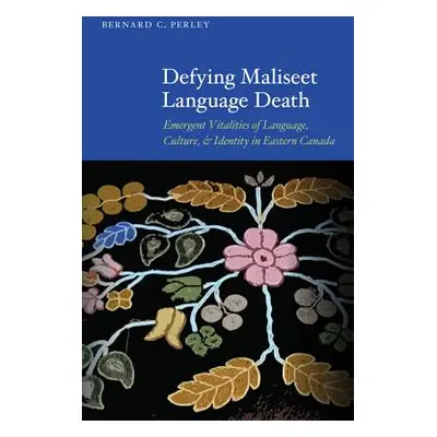 "Defying Maliseet Language Death: Emergent Vitalities of Language, Culture, and Identity in East