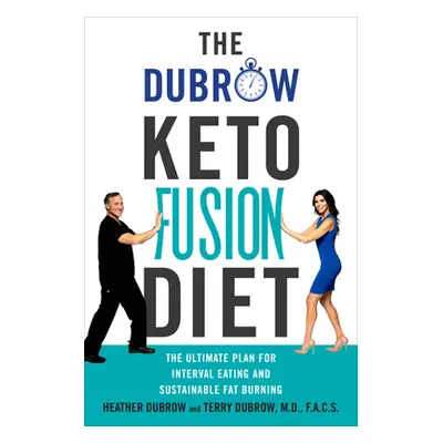 "The Dubrow Keto Fusion Diet: The Ultimate Plan for Interval Eating and Sustainable Fat Burning"