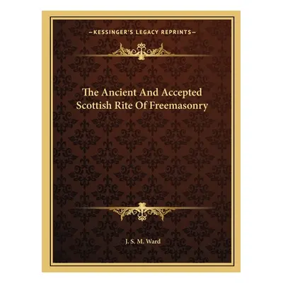 "The Ancient And Accepted Scottish Rite Of Freemasonry" - "" ("Ward J. S. M.")(Paperback)