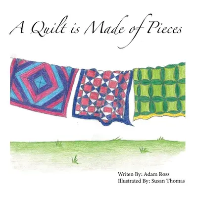 "A Quilt is Made of Pieces" - "" ("Ross Adam")(Pevná vazba)