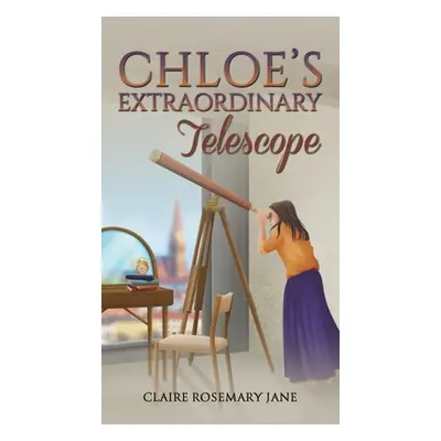 "Chloe's Extraordinary Telescope" - "" ("Jane Claire Rosemary")(Pevná vazba)