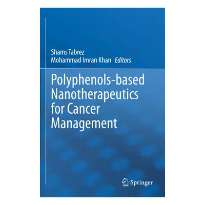 "Polyphenols-Based Nanotherapeutics for Cancer Management" - "" ("Tabrez Shams")(Paperback)