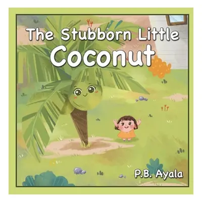 "The Stubborn Little Coconut" - "" ("Ayala P. B.")(Paperback)