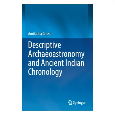 "Descriptive Archaeoastronomy and Ancient Indian Chronology" - "" ("Ghosh Amitabha")(Paperback)