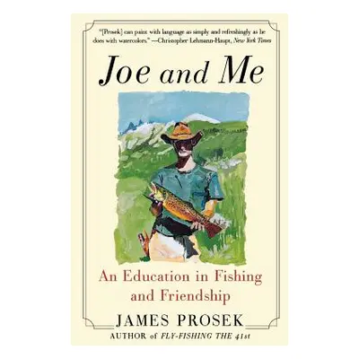 "Joe and Me: An Education in Fishing and Friendship" - "" ("Prosek James")(Paperback)