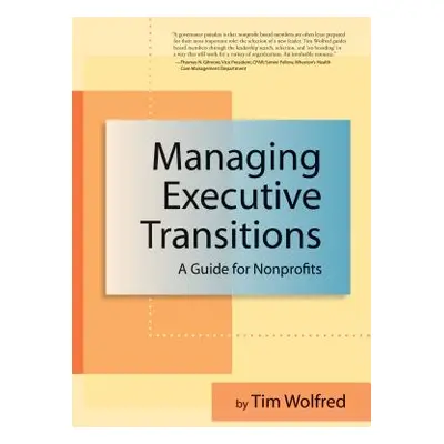 "Managing Executive Transitions: A Guide for Nonprofits" - "" ("Wolfred Tim")(Paperback)