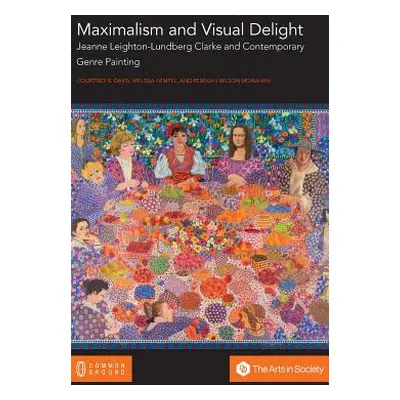 "Maximalism and Visual Delight: Jeanne Leighton-Lundberg Clarke and Contemporary Genre Painting"