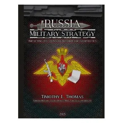 "Russia Military Strategy: Impacting 21st Century Reform and Geopolitics" - "" ("Army Foreign Mi