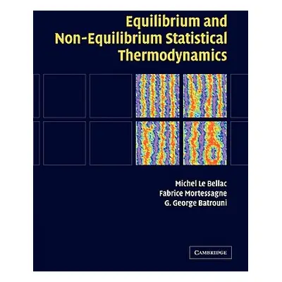 "Equilibrium and Non-Equilibrium Statistical Thermodynamics" - "" ("Le Bellac Michel")(Paperback