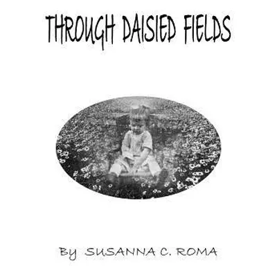 "Through Daisied Fields" - "" ("Roma Susanna C.")(Paperback)