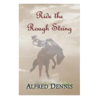 "Ride the Rough String" - "" ("Dennis Alfred")(Paperback)