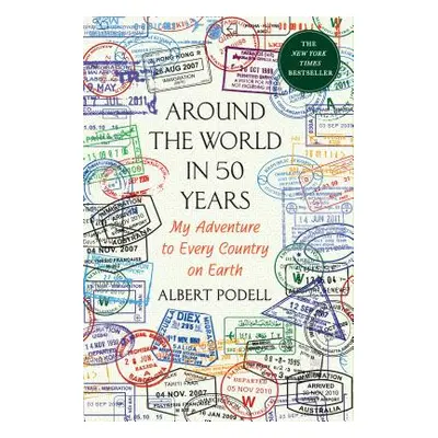 "Around the World in 50 Years: My Adventure to Every Country on Earth" - "" ("Podell Albert")(Pa