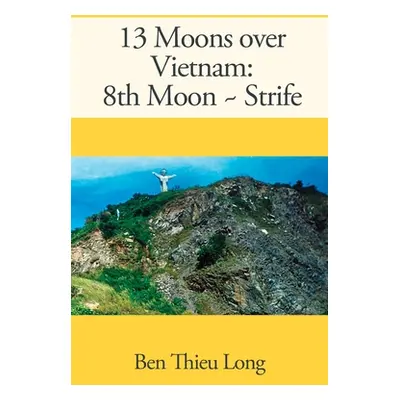 "13 Moons over Vietnam: 8th Moon Strife" - "" ("Long Ben Thieu")(Paperback)