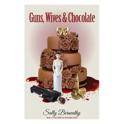 "Guns, Wives and Chocolate" - "" ("Berneathy Sally")(Paperback)