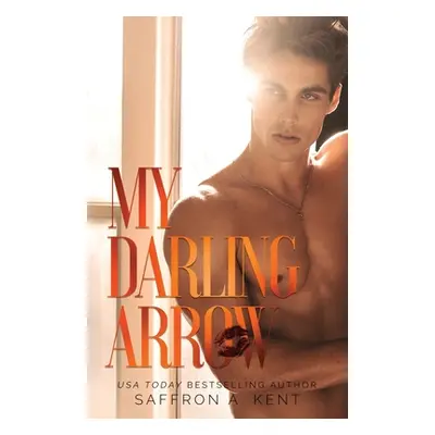 "My Darling Arrow" - "" ("A. Kent Saffron")(Paperback)