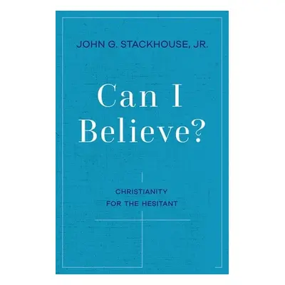 "Can I Believe?: An Invitation to the Hesitant" - "" ("Stackhouse John G.")(Pevná vazba)