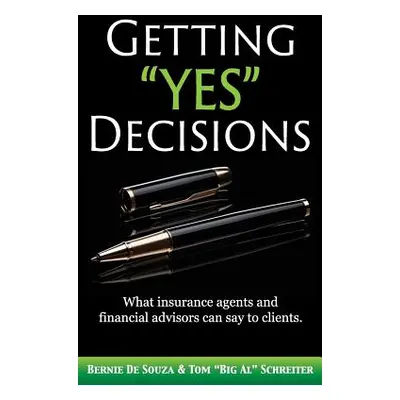 "Getting Yes" Decisions: What insurance agents and financial advisors can say to clients."" - ""