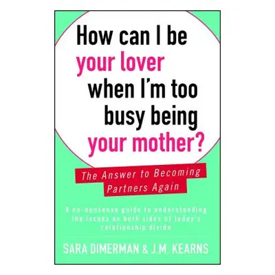 "How Can I Be Your Lover When I'm Too Busy Being Your Mother?: The Answer to Becoming Partners A