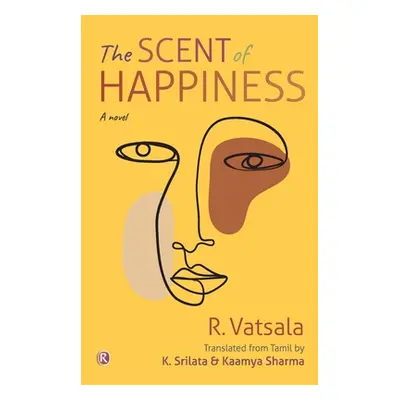 "The Scent of Happiness: Novel: Novel" - "" ("Vatsala R.")(Paperback)