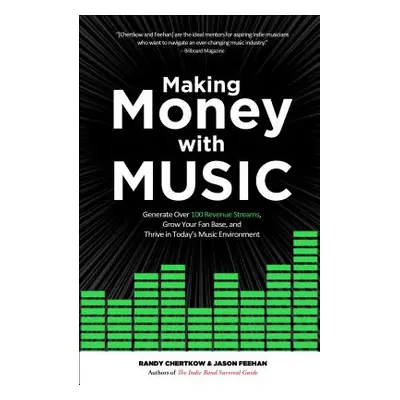 "Making Money with Music: Generate Over 100 Revenue Streams, Grow Your Fan Base, and Thrive in T