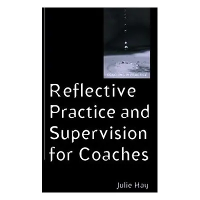 "Reflective Practice and Supervision for Coaches" - "" ("Hay Julie")(Paperback)