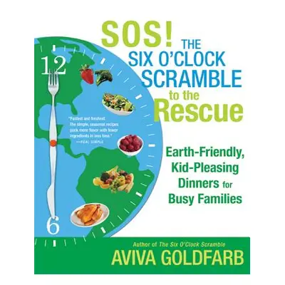 "Sos! the Six O'Clock Scramble to the Rescue: Earth-Friendly, Kid-Pleasing Dinners for Busy Fami