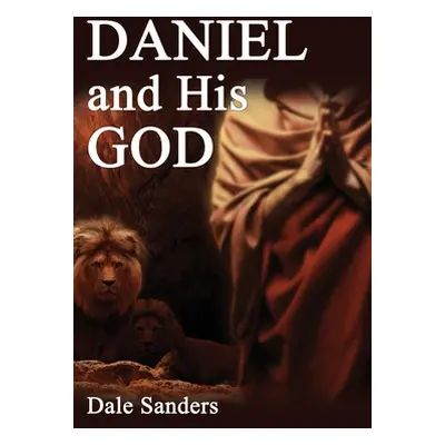 "Daniel and His God" - "" ("Dale Sanders")(Paperback)