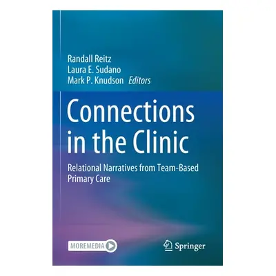 "Connections in the Clinic: Relational Narratives from Team-Based Primary Care" - "" ("Reitz Ran