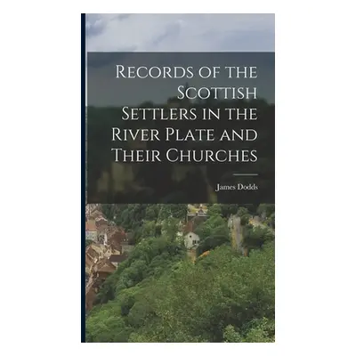 "Records of the Scottish Settlers in the River Plate and Their Churches" - "" ("Dodds James")(Pe