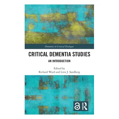 "Critical Dementia Studies: An Introduction" - "" ("Ward Richard")(Pevná vazba)