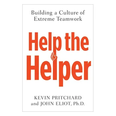 "Help the Helper: Building a Culture of Extreme Teamwork" - "" ("Pritchard Kevin")(Pevná vazba)