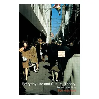 "Everyday Life and Cultural Theory: An Introduction" - "" ("Highmore Ben")(Paperback)