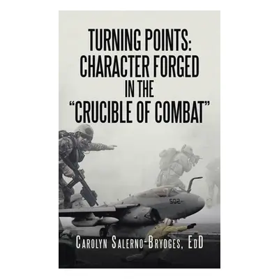 "Turning Points: Character Forged in the Crucible of Combat" - "" ("Salerno-Brydges Edd Carolyn"