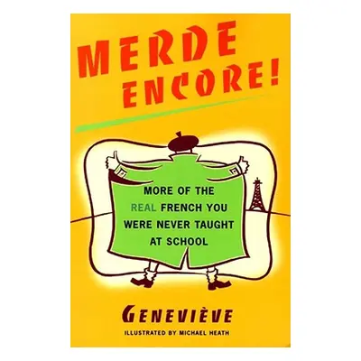 "Merde Encore!: More of the Real French You Were Never Taught at School" - "" ("Heath Mike")(Pap