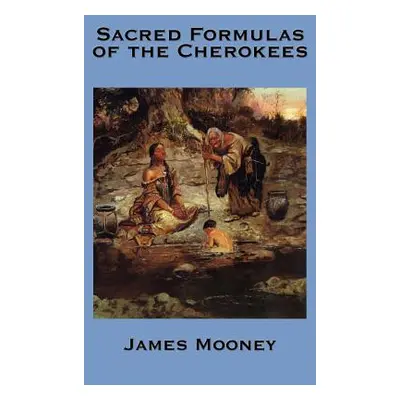 "The Sacred Formulas of the Cherokees" - "" ("Mooney James")(Pevná vazba)