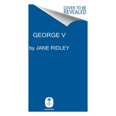 "George V: Never a Dull Moment" - "" ("Ridley Jane")(Pevná vazba)