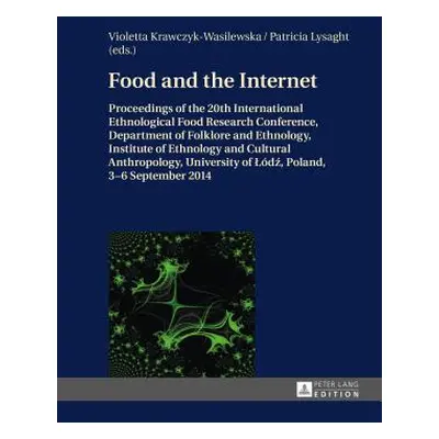 "Food and the Internet: Proceedings of the 20 Th International Ethnological Food Research Confer