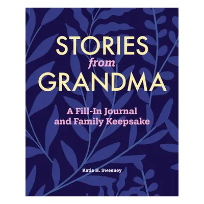 "Stories from Grandma: A Fill-In Journal and Family Keepsake" - "" ("Sweeney Katie H.")(Paperbac