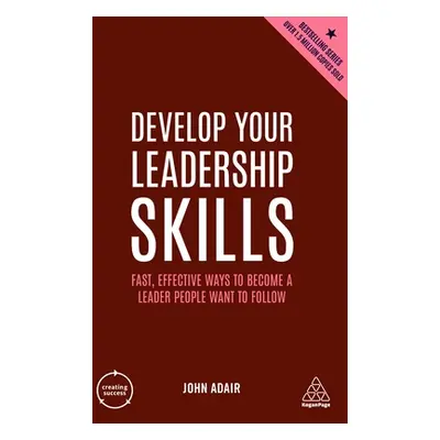 "Develop Your Leadership Skills: Fast, Effective Ways to Become a Leader People Want to Follow" 