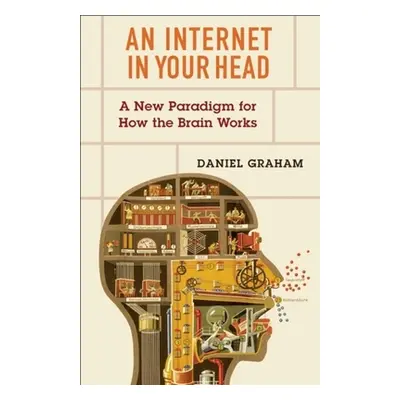 "An Internet in Your Head: A New Paradigm for How the Brain Works" - "" ("Graham Daniel")(Paperb