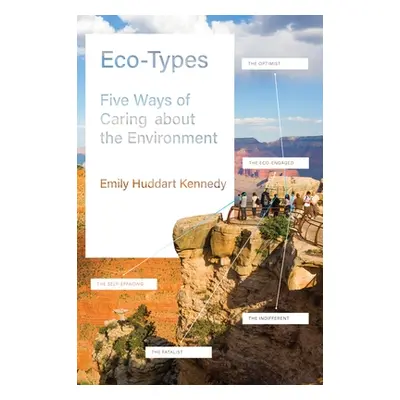 "Eco-Types: Five Ways of Caring about the Environment" - "" ("Kennedy Emily Huddart")(Pevná vazb