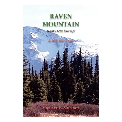 "Raven Mountain: Sequel to Green River Saga" - "" ("Shurgot Michael W.")(Paperback)