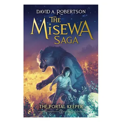 "The Portal Keeper: The Misewa Saga, Book Four" - "" ("Robertson David A.")(Pevná vazba)