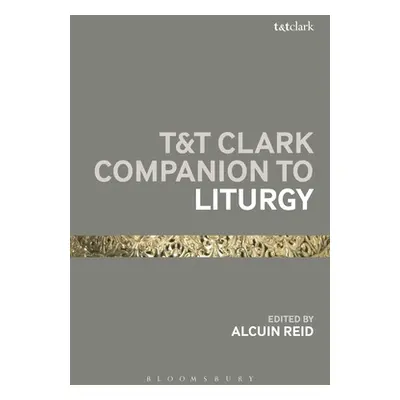 "T&T Clark Companion to Liturgy" - "" ("Reid Alcuin")(Paperback)