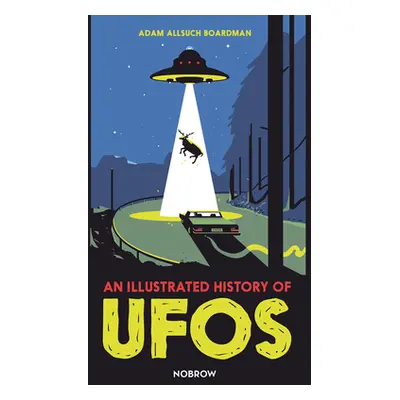 "An Illustrated History of UFOs" - "" ("Allsuch Boardman Adam")(Pevná vazba)